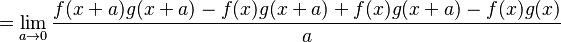  = \lim_{a\to 0} \frac{f(x+a)g(x+a)-f(x)g(x+a)+f(x)g(x+a)-f(x)g(x)}{a} 