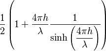 \frac{1}{2} \left( 1 + \frac{4\pi h}{\lambda}\frac{1}{\sinh\left(\displaystyle \frac{4\pi h}{\lambda}\right)} \right)