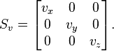  S_v = 
\begin{bmatrix}
v_x & 0 & 0  \\
0 & v_y & 0  \\
0 & 0 & v_z  \\
\end{bmatrix}.
