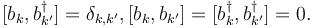 [b_k , b_{k'}^{\dagger} ] = \delta_{k,k'} , [b_k , b_{k'} ] = [b_k^{\dagger} , b_{k'}^{\dagger} ] = 0.