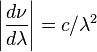 \left | \frac{d\nu}{d\lambda} \right| = c/\lambda^2