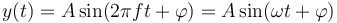 y(t) = A\sin(2 \pi f t + \varphi) = A\sin(\omega t + \varphi)