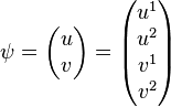 \psi=\begin{pmatrix}u \\ v \end{pmatrix} = \begin{pmatrix} u^1 \\ u^2 \\ v^1 \\ v^2 \end{pmatrix} 