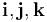 \mathbf{i},\mathbf{j},\mathbf{k}