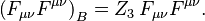 \left(F_{\mu\nu}F^{\mu\nu}\right)_B = Z_3\, F_{\mu\nu}F^{\mu\nu}.