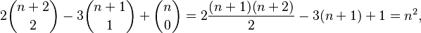 2\binom{n+2}2 - 3\binom{n+1}1 + \binom{n}0= 2\frac{(n+1)(n+2)}2 -3(n+1) + 1 = n^2,