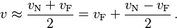 v \approx \frac { v_{\mathrm N} + v_{\mathrm F} } {2}
= v_{\mathrm F} + \frac { v_{\mathrm N} - v_{\mathrm F} } {2} \,.
