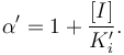 
\alpha^{\prime} = 1 + \frac{[I]}{K_{i}^{\prime}}.
