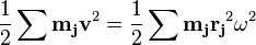  \frac 1 2 \sum\mathbf{m_j}\mathbf{v}^2 = \frac 1 2 \sum\mathbf{m_j}\mathbf{r_j}^2\omega^2