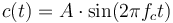 c(t) = A\cdot \sin(2 \pi f_c t)\,