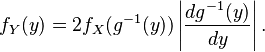 f_Y(y) = 2f_X(g^{-1}(y)) \left| \frac{d g^{-1}(y)}{d y} \right|.