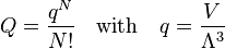 
Q = \frac{q^N}{N!}\quad \hbox{with}\quad q = \frac{V}{\Lambda^3}
