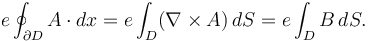 e \oint_{\partial D} A\cdot dx  = e \int_D (\nabla \times A) \, dS = e \int_D B \, dS.