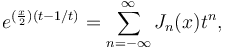 e^{(\frac{x}{2})(t-1/t)} = \sum_{n=-\infty}^\infty J_n(x) t^n,\!