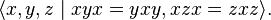 \langle x, y, z \mid x y x = y x y, x z x = z x z \rangle. \, 