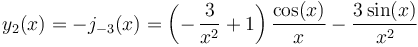 y_2(x)=-j_{-3}(x)=\left(-\,\frac{3}{x^2}+1 \right)\frac{\cos(x)}{x}- \frac{3\sin(x)} {x^2}