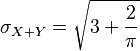 \sigma_{X+Y} = \sqrt{3 + \frac{2}{\pi}}