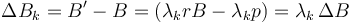 \Delta B_k=B'-B=(\lambda_k rB-\lambda_k p)=\lambda_k \, \Delta B \;