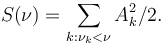 S(\nu) = \sum _ {k : \nu_k < \nu} A_k^2/ 2.