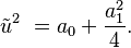 \tilde{u}^2~=a_0+\frac{a_1^2}{4} .