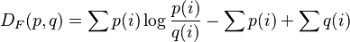 D_F(p, q) = \sum p(i) \log \frac{p(i)}{q(i)} - \sum p(i) + \sum q(i)