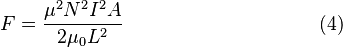 F = \frac{\mu^2 N^2 I^2 A}{2\mu_0 L^2}  \qquad \qquad \qquad \qquad \qquad (4)  \,