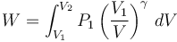  W = \int_{V_1}^{V_2}P_1 \left(\frac{V_1}{V} \right)^\gamma\, dV 