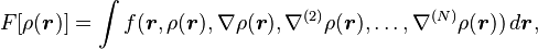 
F[\rho(\boldsymbol{r})] = \int f( \boldsymbol{r}, \rho(\boldsymbol{r}), \nabla\rho(\boldsymbol{r}), \nabla^{(2)}\rho(\boldsymbol{r}), \dots, \nabla^{(N)}\rho(\boldsymbol{r}))\, d\boldsymbol{r},
