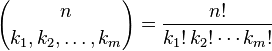  {n \choose k_1, k_2, \ldots, k_m}
 = \frac{n!}{k_1!\, k_2! \cdots k_m!}