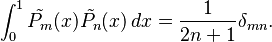 \int_{0}^{1} \tilde{P_m}(x) \tilde{P_n}(x)\,dx = {1 \over {2n + 1}} \delta_{mn}.