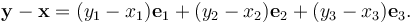 {\mathbf y}-{\mathbf x}=(y_1-x_1){\mathbf e}_1 + (y_2-x_2){\mathbf e}_2 + (y_3-x_3){\mathbf e}_3.