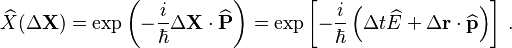 \widehat{X}(\Delta \mathbf{X}) = \exp\left(-\frac{i}{\hbar}\Delta\mathbf{X}\cdot\widehat{\mathbf{P}}\right) = \exp\left[-\frac{i}{\hbar}\left(\Delta t\widehat{E} + \Delta \mathbf{r} \cdot\widehat{\mathbf{p}}\right)\right] \,. 