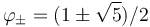 \varphi_\pm = (1\pm \sqrt{5})/2