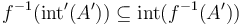 f^{-1}(\mathrm{int}'(A')) \subseteq \mathrm{int}(f^{-1}(A'))