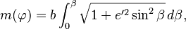 
m(\varphi) = b\int_0^\beta
\sqrt{1 + e'^2\sin^2\beta}\,d\beta,
