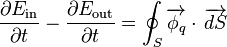 \big. \frac{\partial E_\mathrm{in}}{\partial t} - \frac{\partial E_\mathrm{out}}{\partial t} = \oint_S \overrightarrow{\phi_q} \cdot \, \overrightarrow{dS}