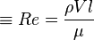  \equiv Re = \dfrac{\rho V l}{\mu}