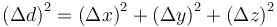 {\left(\Delta{d}\right)}^2 = {\left(\Delta{x}\right)}^2 + {\left(\Delta{y}\right)}^2 + {\left(\Delta{z}\right)}^2