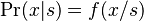 \mathrm{Pr}(x|s) = f(x/s)