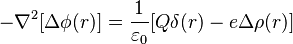 - \nabla^2 [\Delta\phi(r)] = \frac{1}{\varepsilon_0} [Q\delta(r) - e\Delta\rho(r)]