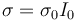 \sigma ={\sigma }_{0}{I}_{0}