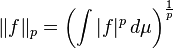 \|f\|_p = \left (\int |f|^p\,d\mu\right)^{\frac{1}{p}}