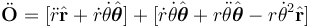  \ddot{\bold{O}} =  [\ddot r \hat {\bold r} + \dot r \dot \theta \hat {\boldsymbol \theta}] 
+ [\dot r \dot \theta \hat {\boldsymbol \theta}
+ r \ddot \theta \hat {\boldsymbol \theta}
- r \dot \theta^2 \hat {\bold r} ] 