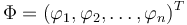 \ \Phi = ( \varphi_1, \varphi_2,\ldots, \varphi_n)^T