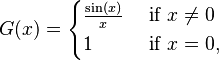 
G(x) = 
\begin{cases}
\frac {\sin (x)}x & \text{ if }x \ne 0\\
1 & \text{ if }x = 0,
\end{cases}
