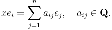 x e_i = \sum_{j=1}^n a_{ij} e_j, \quad a_{ij}\in\mathbf{Q}.