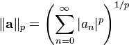 
    \|\mathbf{a}\|_p = \left ( \sum_{n=0}^\infty |a_n|^p \right) ^{1/p}
  