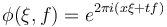 \phi(\xi,f)= e^{2\pi i (x\xi+tf)}