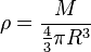 \rho=\frac{M}{\frac{4}{3}\pi R^3}