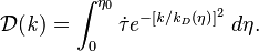  \mathcal{D}(\mathit{k}) = \int_{0}^{\eta_0} \dot{\tau}e^{-[\mathit{k}/{\mathit{k}_\mathit{D}(\eta)}]^2}\; d\eta. 